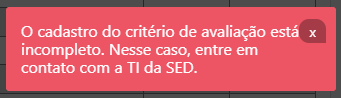 <em><span style="font-family: helvetica, arial, sans-serif;">"O cadastro de critério de avaliação está incompleto. Nesse caso entre em contato com a TI da SED"</span></em>